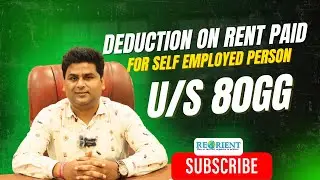 Deduction on house rent paid by a self employed person u/s 80GG of Income Tax Act.