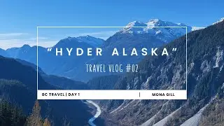 Travel Vlog | Hyder Alaska | Part I | Road Trip Diaries