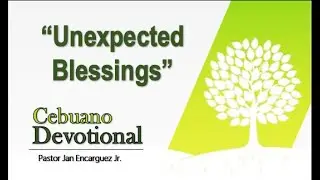 UNEXPECTED BLESSINGS | Cebuano Devotional
