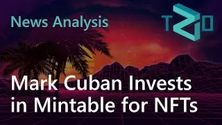 Business News Analysis: Mark Cuban Invests in Mintable, an NFT Marketplace