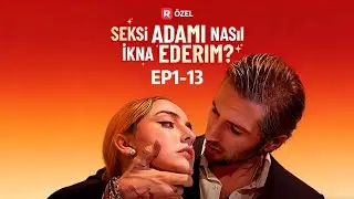 Seksi Adamı Nasıl İkna Ederim [EP1-13]丨ReelShort