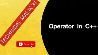 Operator in C++ | C++ tutorial | C++ for beginners | Technical Malik81