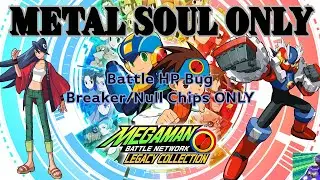Playing BN4 with ONLY METAL SOUL (Battle HP Bug, Null and Breaker chips ONLY)