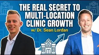 Building Leadership Pipelines: The Real Secret to Multi-Location Clinic Growth w/ Dr. Sean Lordan