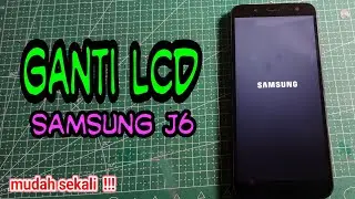 CARA GANTI LCD SAMSUNG J6 dengan mudah