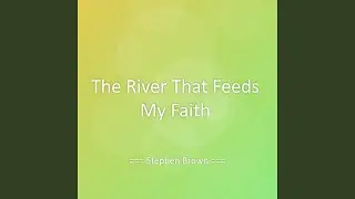 The River That Feeds My Faith