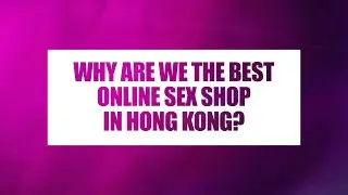Why are we the best online sex shop in Hong Kong?