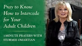 Pray to Know How to Intercede for Your Adult Children