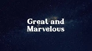 Great and Marvelous