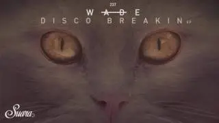 Wade - Disco Breakin (Original Mix) [Suara]