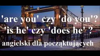 'do you' czy 'are you'? 'is' czy 'does'? angielski dla początkujących - don't, aren't