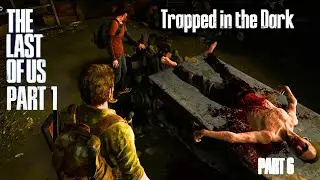 The Last of Us Part I PC Gameplay &ndash; Trapped in the Dark Part 6