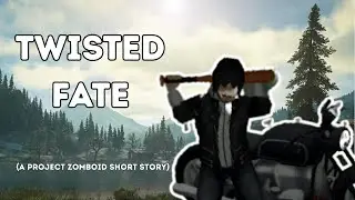 Twisted Fate - A Short Project Zomboid Story