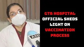 GTB Hospital Official Sheds Light On Vaccination Process | Catch News