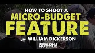 How to Direct a Micro-Budget Feature with William Dickerson