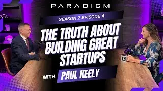 Paul Keely | Oraseya Capital | The Truth About Building Great Startups | PARADIGM Ep. 4