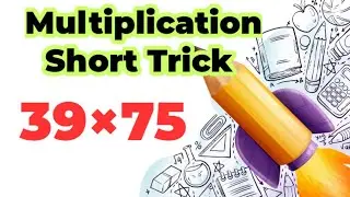 Multiplication 39❌75 | Math multiplication short multiplication trick Math multiplication