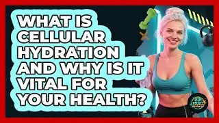 What Is Cellular Hydration And Why Is It Vital For Your Health? - High Energy Training Hub