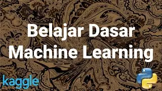 kaggle 03 | Belajar Machine Learning Dasar dengan Python | Machine Learning Pemula Bahasa Indonesia