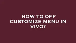 How to off customize menu in vivo?
