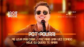 Medley - Me Leva Pra Casa / Faz Mais Uma Vez Comigo / Hoje Eu Quero Te Amar - Igor Deoz