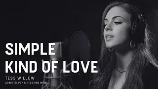 Tess Willow - Simple Kind of Love | Acoustic Love Song | Relaxing Acoustic Pop & Romantic Vibes