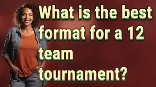 What is the best format for a 12 team tournament?