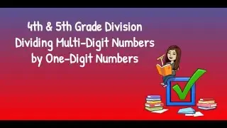 4th & 5th Grade Division Dividing Multi Digit Numbers by One Digit Numbers