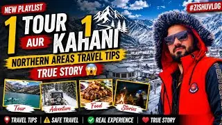 New Playlist | 1 Tour Aur 1 Kahani | Northern Areas Travel Tips | True Story #zishuvlog 