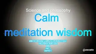 RELAX Calm-meditation-wisdom | Science and philosophy | Evolution of Energy (EOE) | L2