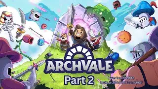 Archvale (Part 2) These guys don't hold their punches.