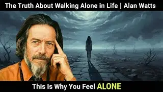 The Truth About Walking Alone in Life | Alan Watts