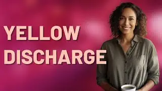 What Does Thick, Yellow Vaginal Discharge Indicate?