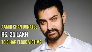 Aamir Khan Donates Rs. 25 Lakh To Bihar Flood Victims