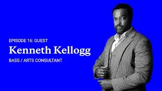 Episode 16: Kenneth Kellogg, Bass & Arts Consultant