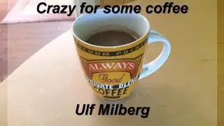 Ulf Milberg - Crazy for some coffee