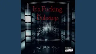 It's Fucking Dubstep