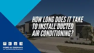 How Long Does it Take to Install Reverse Cycle Ducted Air Conditioning?