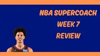 SuperCoach NBA Week 7 Review