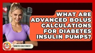 What Are Advanced Bolus Calculations For Diabetes Insulin Pumps? - Diabetes Daily Digest