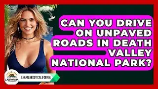 Can You Drive On Unpaved Roads In Death Valley National Park? - Learn About California