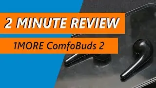 Why the 1MORE ComfoBuds 2 True Wireless is a big improvement - Review
