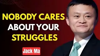 Nobody Cares About Your Struggles &mdash; Focus On Results | Jack Ma Motivation | Mind Couching Motivation