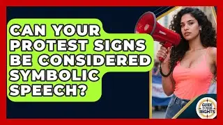 Can Your Protest Signs Be Considered Symbolic Speech? - Guide To Your Rights