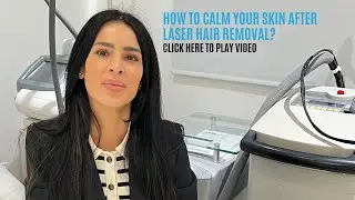 Are you wondering how to calm your skin after Laser Hair Removal?