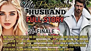 FULL STORY21-FINALE|MY POSSESSIVE HUSBAND ANG BUHAY PAG IBIG NI LUIS AT IVANA