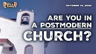 Are You In A Postmodern Church? - Ep. 777 - 10-13-2025