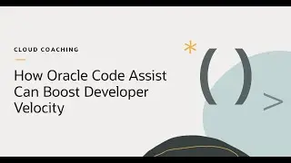How Oracle Code Assist Can Boost Developer Velocity