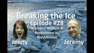 Breaking the Ice Episode #28: #Custserv Wisdom & Randomness w/ Roy Atkinson