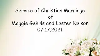 Service of Christian Marriage of Maggie Gehrls and Lester Nelson